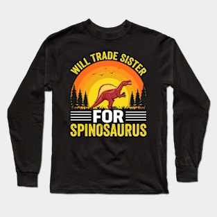 Will Trade Sister For Spinosaurus Long Sleeve T-Shirt